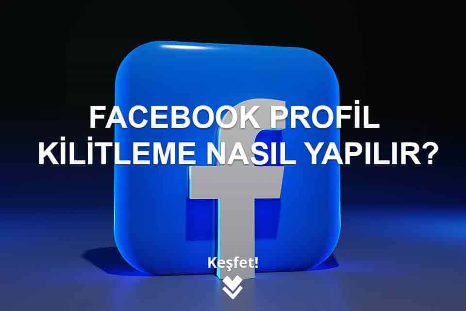 Facebook Profil Kilitleme Nasıl Yapılır? Facebook Profil Kilitleme Nasıl Yapılır?