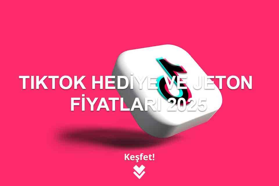 TikTok Hediye ve Jeton Fiyatları 2025 TikTok Hediye ve Jeton Fiyatları 2025