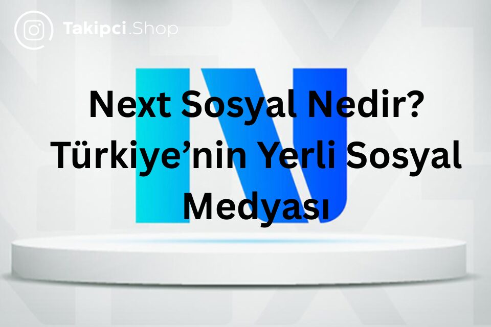 Next Sosyal Nedir? Türkiye’nin Milli Sosyal Medya Uygulaması Next Sosyal Nedir? Türkiye’nin Milli Sosyal Medya Uygulaması